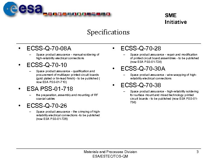 SME Initiative Specifications • ECSS-Q-70 -08 A – • ECSS-Q-70 -28 Space product assurance