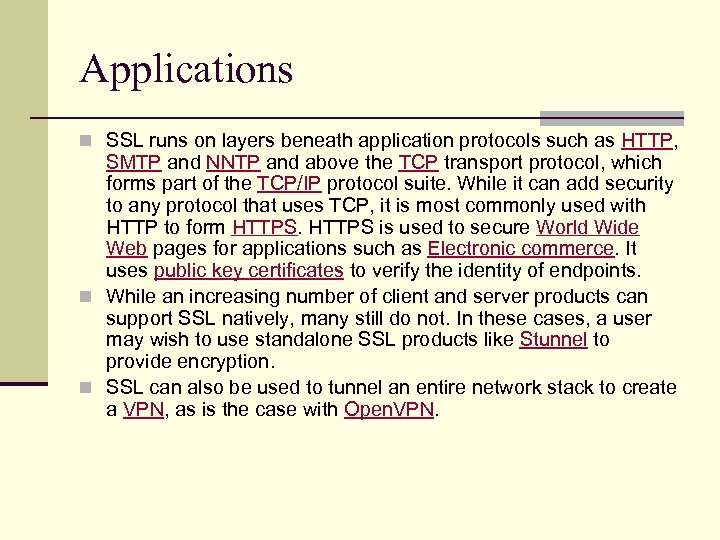 Applications n SSL runs on layers beneath application protocols such as HTTP, SMTP and