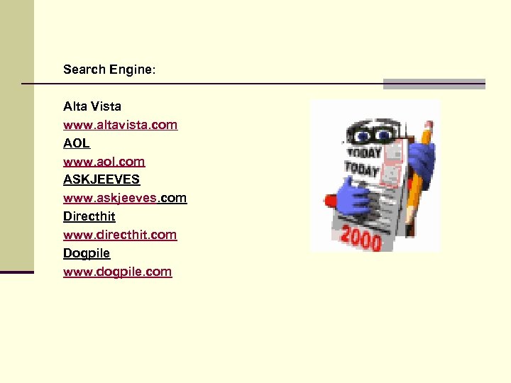 Search Engine: Alta Vista www. altavista. com AOL www. aol. com ASKJEEVES www. askjeeves.