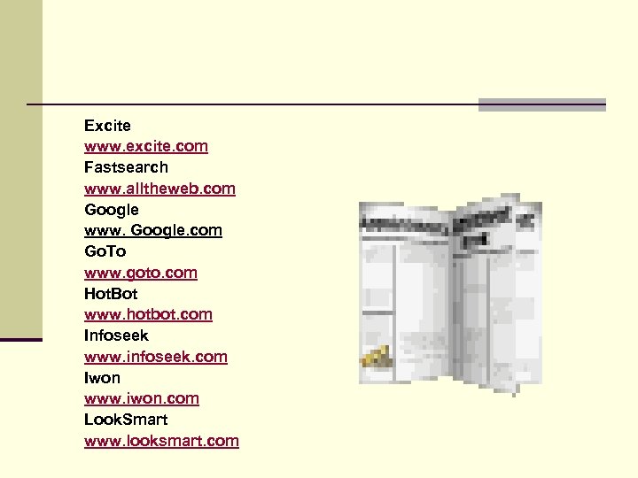 Excite www. excite. com Fastsearch www. alltheweb. com Google www. Google. com Go. To