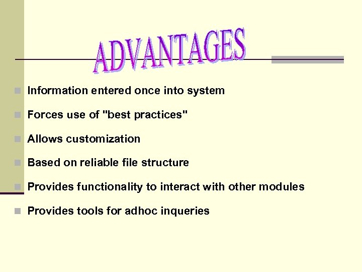 n Information entered once into system n Forces use of "best practices" n Allows