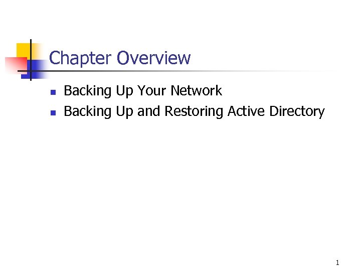 Chapter Overview n n Backing Up Your Network Backing Up and Restoring Active Directory