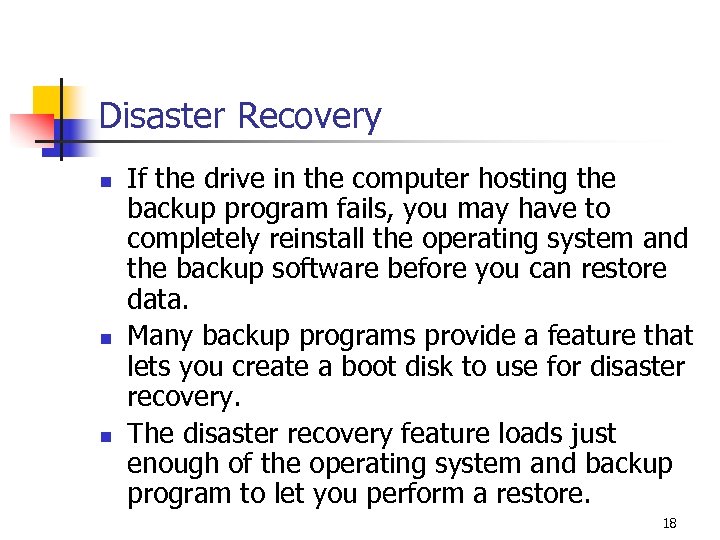 Disaster Recovery n n n If the drive in the computer hosting the backup