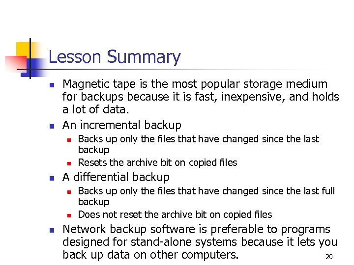 Lesson Summary n n Magnetic tape is the most popular storage medium for backups