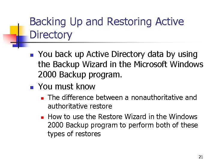 Backing Up and Restoring Active Directory n n You back up Active Directory data