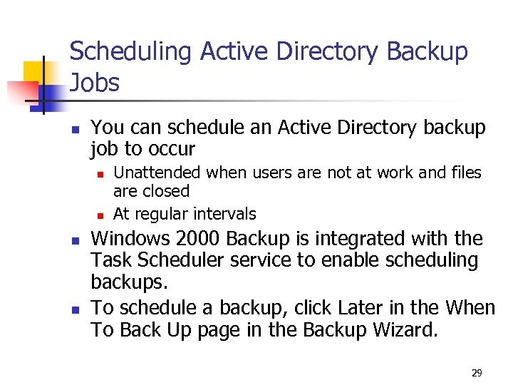 Scheduling Active Directory Backup Jobs n You can schedule an Active Directory backup job