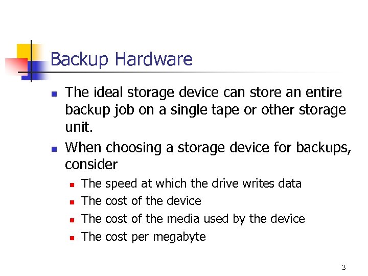 Backup Hardware n n The ideal storage device can store an entire backup job