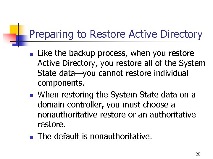 Preparing to Restore Active Directory n n n Like the backup process, when you