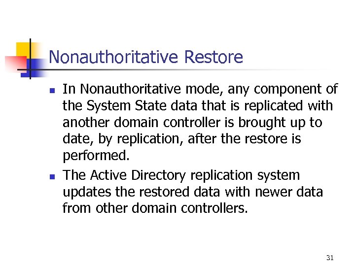 Nonauthoritative Restore n n In Nonauthoritative mode, any component of the System State data