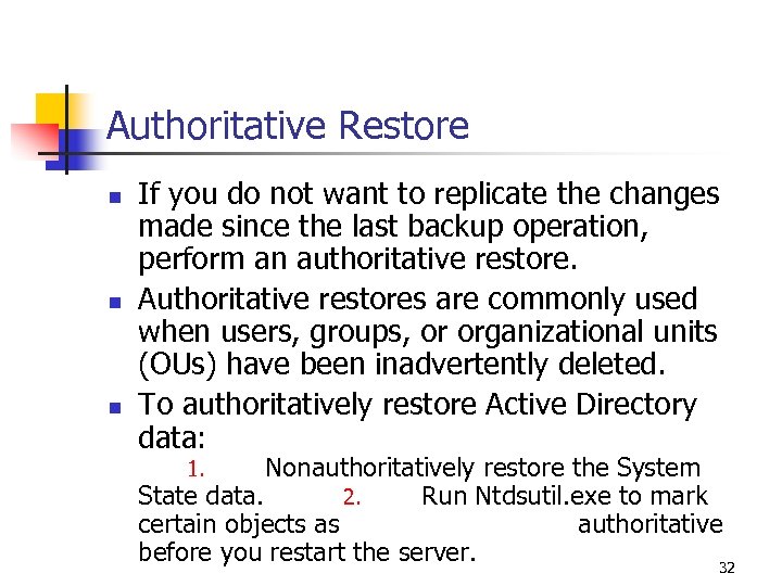 Authoritative Restore n n n If you do not want to replicate the changes