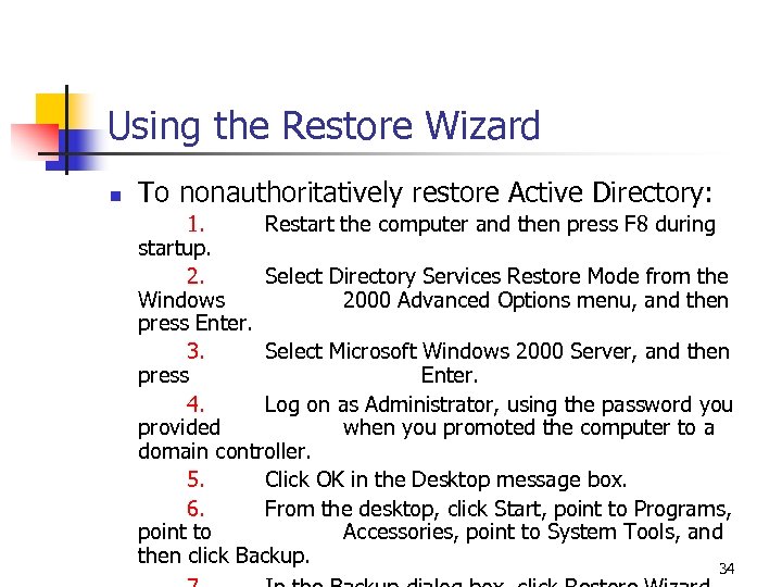 Using the Restore Wizard n To nonauthoritatively restore Active Directory: 1. Restart the computer