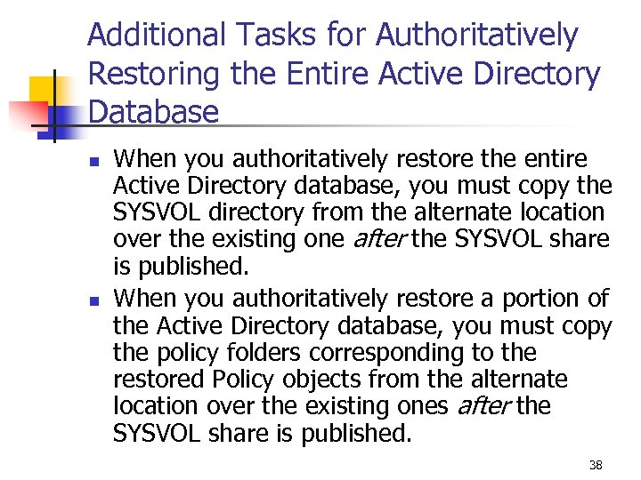 Additional Tasks for Authoritatively Restoring the Entire Active Directory Database n n When you