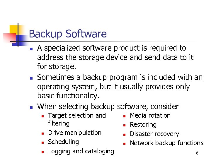 Backup Software n n n A specialized software product is required to address the