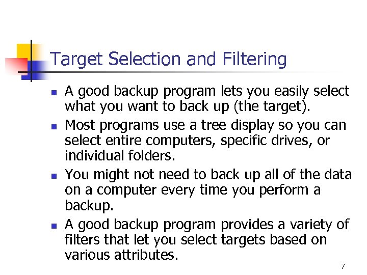 Target Selection and Filtering n n A good backup program lets you easily select