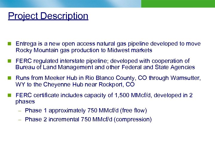 Project Description n Entrega is a new open access natural gas pipeline developed to
