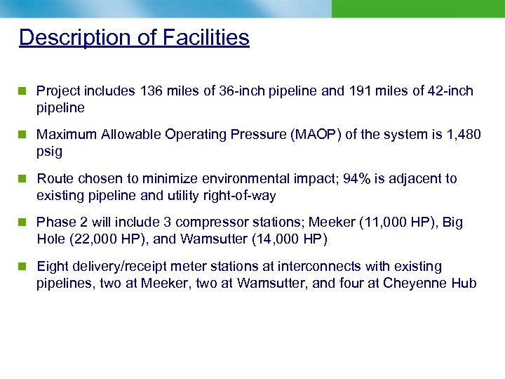 Description of Facilities n Project includes 136 miles of 36 -inch pipeline and 191