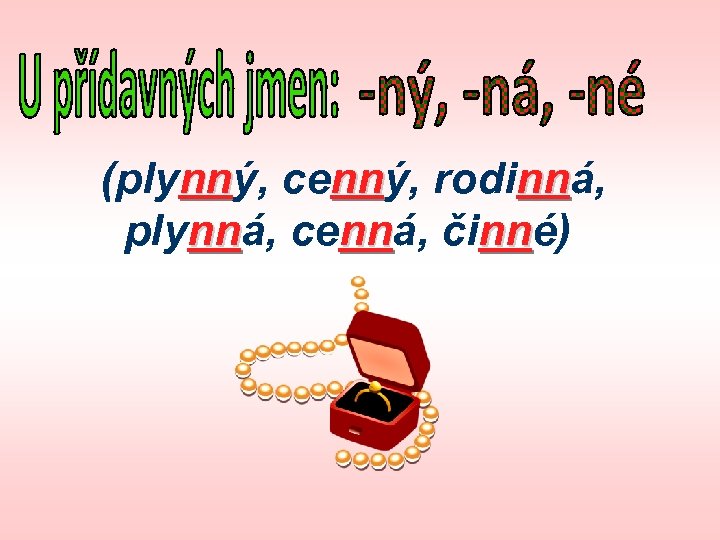 (plynný, cenný, rodinná, nn nn nn plynná, cenná, činné) nn nn nn 