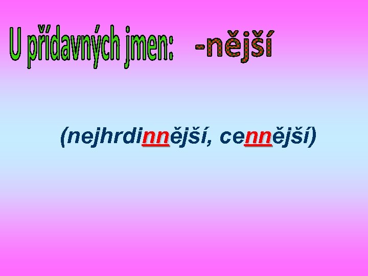 (nejhrdinnější, cennější) nn nn 