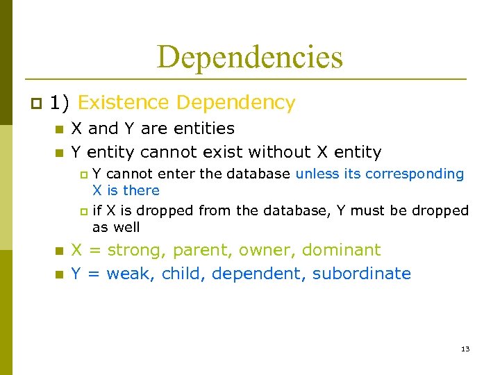 Dependencies p 1) Existence Dependency n n X and Y are entities Y entity