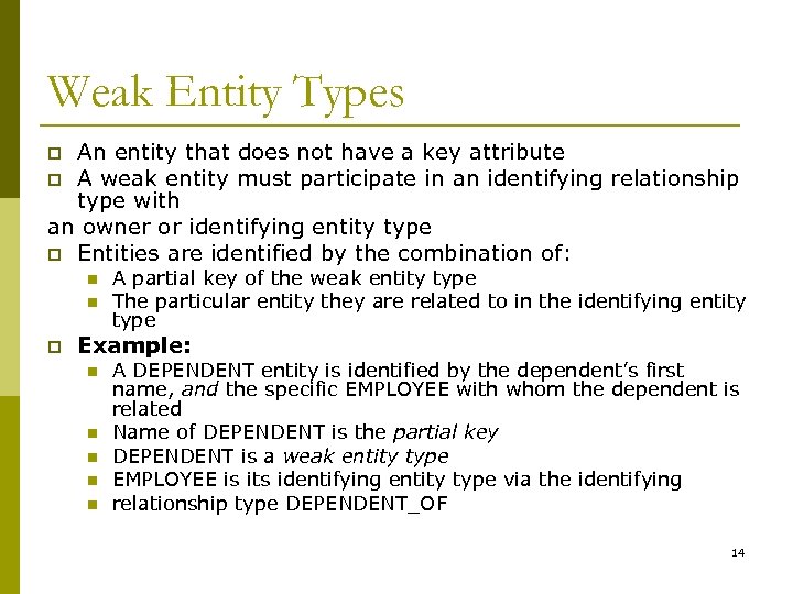 Weak Entity Types An entity that does not have a key attribute p A