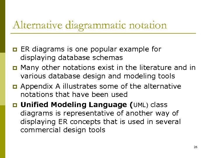 Alternative diagrammatic notation p p ER diagrams is one popular example for displaying database