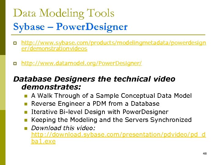 Data Modeling Tools Sybase – Power. Designer p http: //www. sybase. com/products/modelingmetadata/powerdesign er/demonstrationvideos p