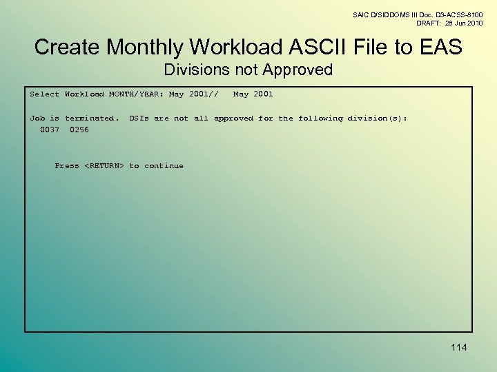 SAIC D/SIDDOMS III Doc. D 3 -ACSS-8100 DRAFT: 28 Jun 2010 Create Monthly Workload
