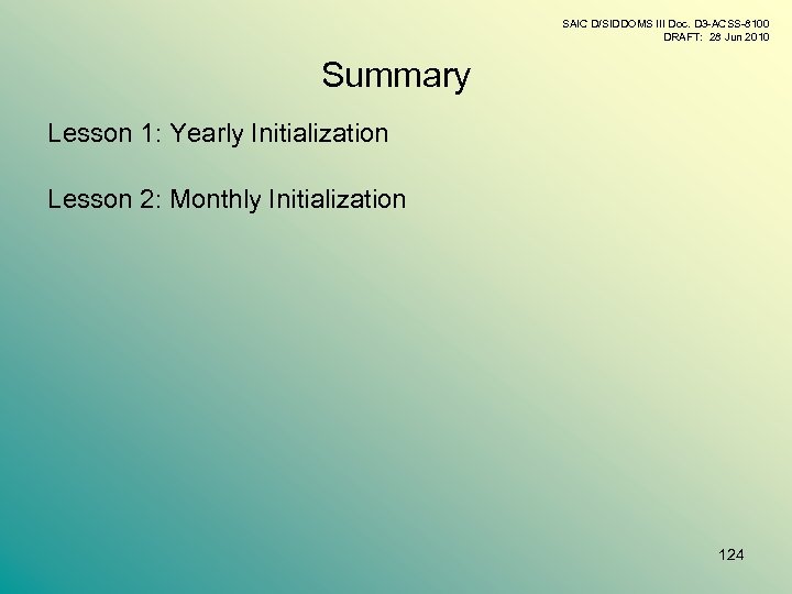 SAIC D/SIDDOMS III Doc. D 3 -ACSS-8100 DRAFT: 28 Jun 2010 Summary Lesson 1: