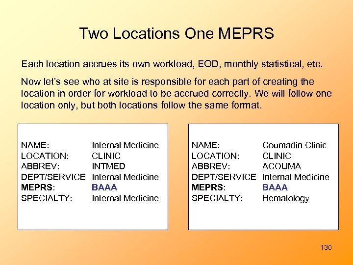 Two Locations One MEPRS Each location accrues its own workload, EOD, monthly statistical, etc.