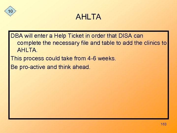 10 AHLTA DBA will enter a Help Ticket in order that DISA can complete