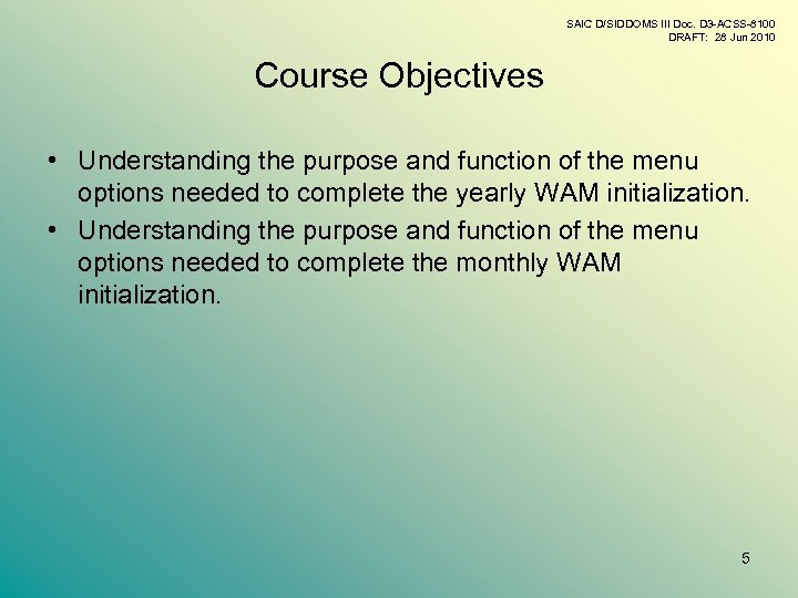 SAIC D/SIDDOMS III Doc. D 3 -ACSS-8100 DRAFT: 28 Jun 2010 Course Objectives •