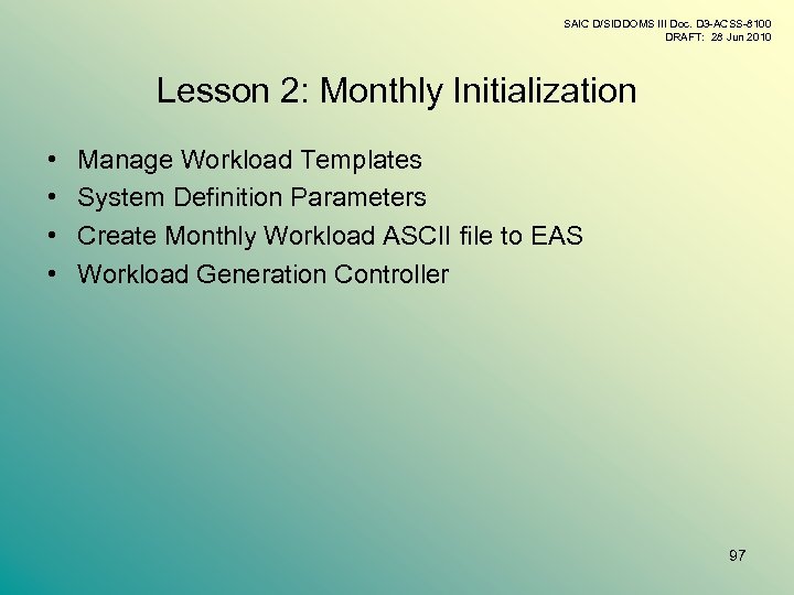 SAIC D/SIDDOMS III Doc. D 3 -ACSS-8100 DRAFT: 28 Jun 2010 Lesson 2: Monthly