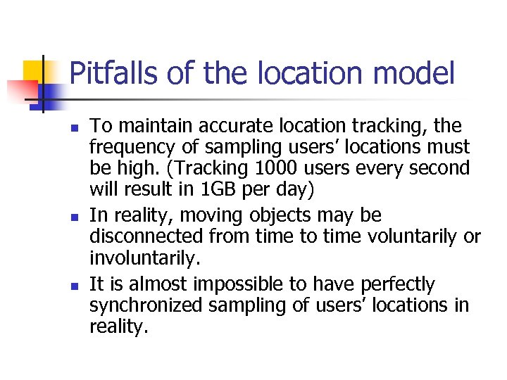 Pitfalls of the location model n n n To maintain accurate location tracking, the