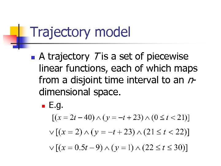 Trajectory model n A trajectory T is a set of piecewise linear functions, each