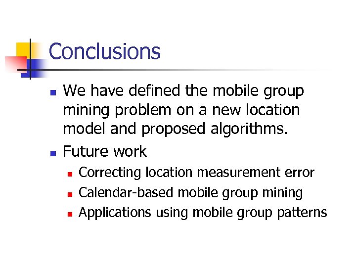 Conclusions n n We have defined the mobile group mining problem on a new
