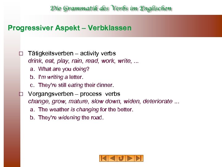 Progressiver Aspekt – Verbklassen ¨ Tätigkeitsverben – activity verbs drink, eat, play, rain, read,