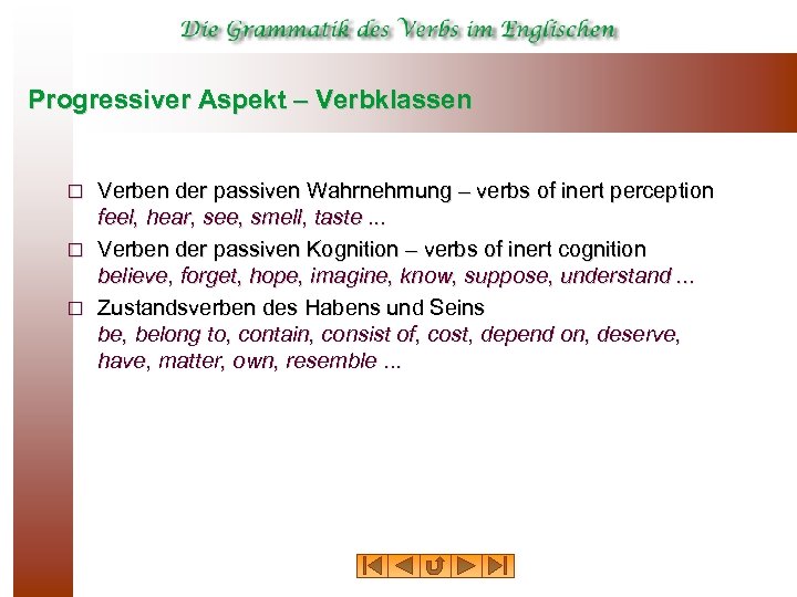 Progressiver Aspekt – Verbklassen Verben der passiven Wahrnehmung – verbs of inert perception feel,