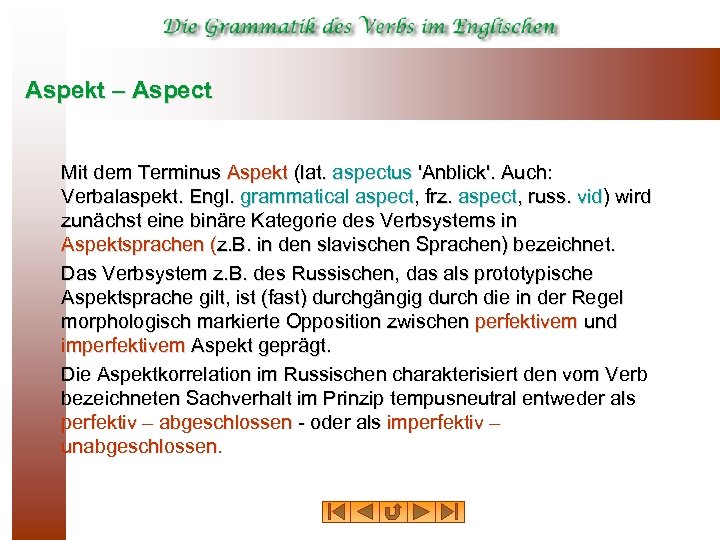 Aspekt – Aspect Mit dem Terminus Aspekt (lat. aspectus 'Anblick'. Auch: Verbalaspekt. Engl. grammatical