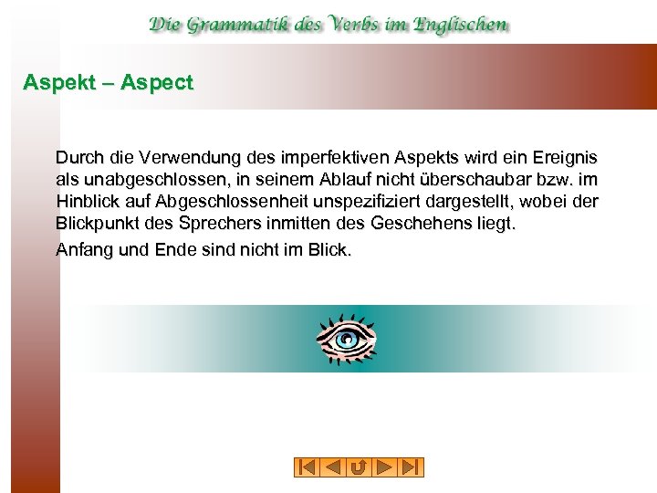 Aspekt – Aspect Durch die Verwendung des imperfektiven Aspekts wird ein Ereignis als unabgeschlossen,