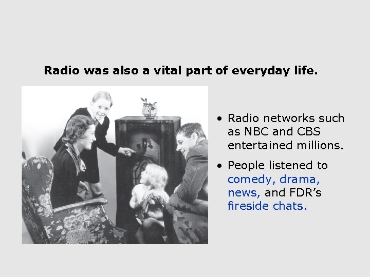 Radio was also a vital part of everyday life. • Radio networks such as