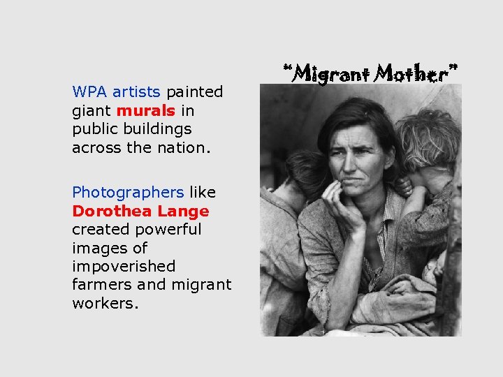 WPA artists painted giant murals in public buildings across the nation. Photographers like Dorothea