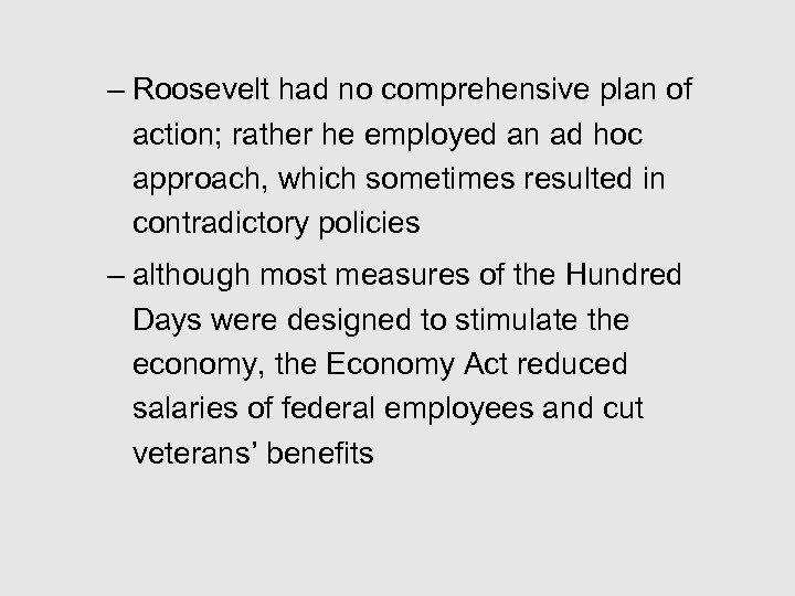– Roosevelt had no comprehensive plan of action; rather he employed an ad hoc