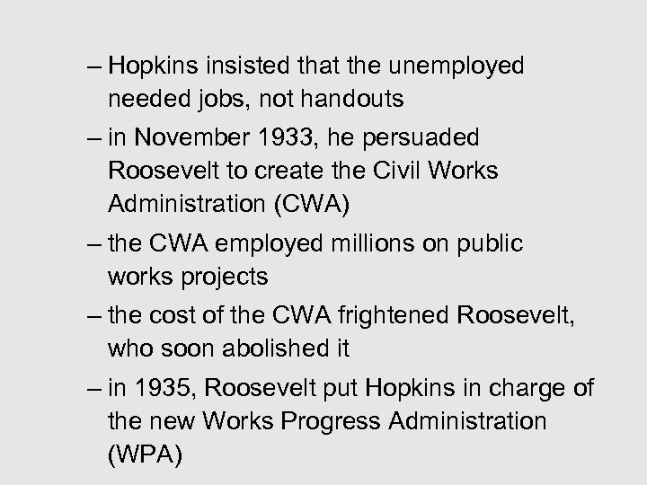 – Hopkins insisted that the unemployed needed jobs, not handouts – in November 1933,