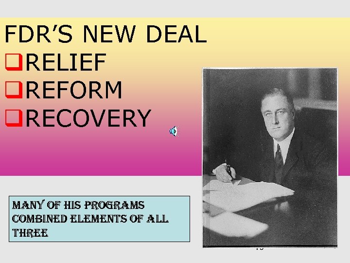 FDR’S NEW DEAL q. RELIEF q. REFORM q. RECOVERY MANY OF HIS PROGRAMS COMBINED