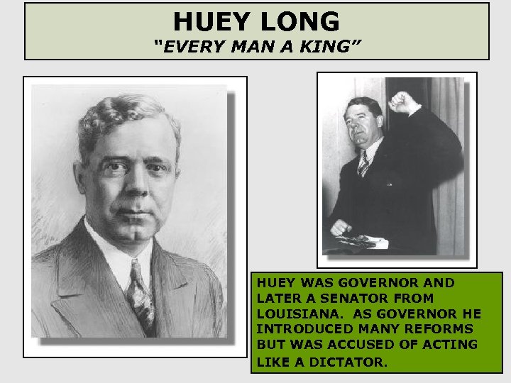 HUEY LONG “EVERY MAN A KING” HUEY WAS GOVERNOR AND LATER A SENATOR FROM