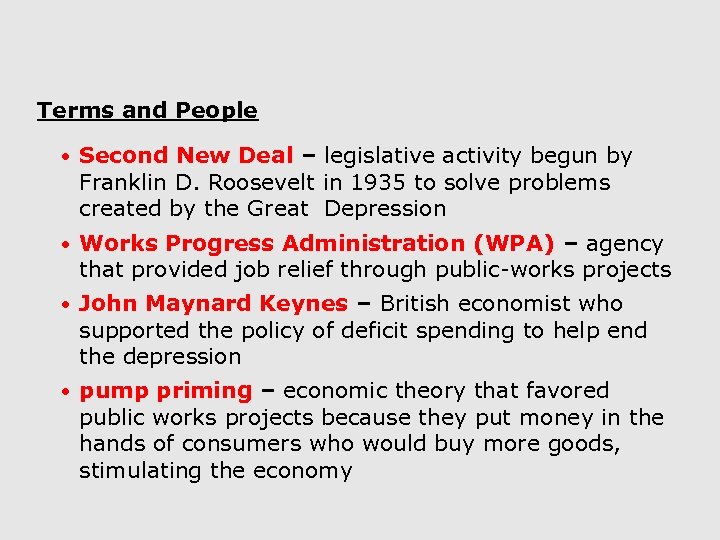 Terms and People • Second New Deal – legislative activity begun by Franklin D.