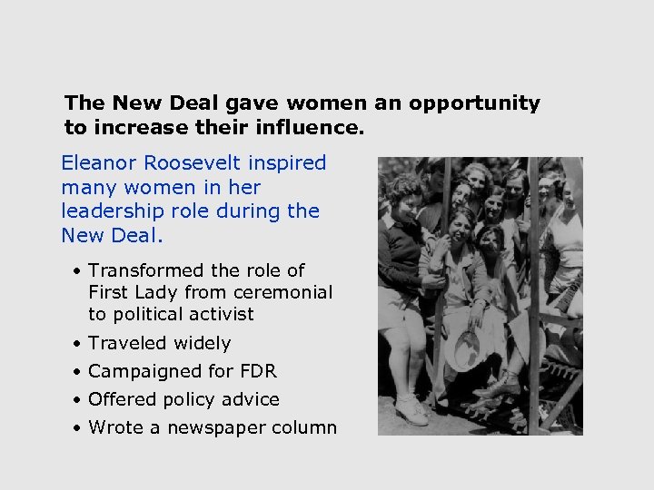 The New Deal gave women an opportunity to increase their influence. Eleanor Roosevelt inspired