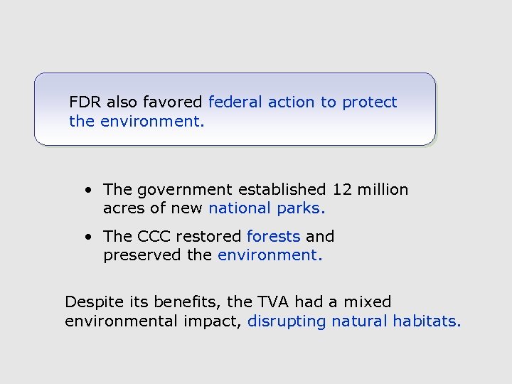 FDR also favored federal action to protect the environment. • The government established 12