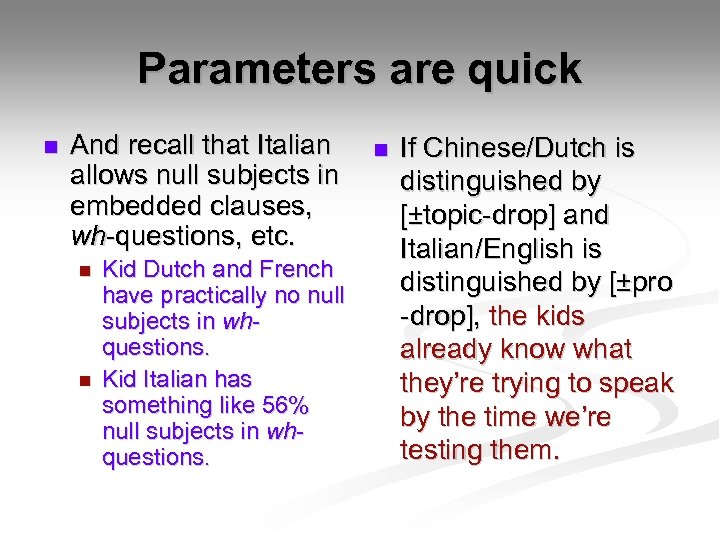 Parameters are quick n And recall that Italian allows null subjects in embedded clauses,