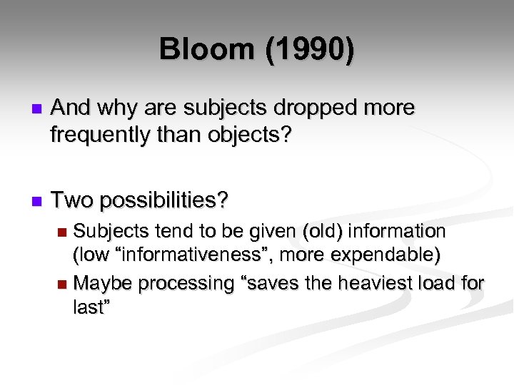 Bloom (1990) n And why are subjects dropped more frequently than objects? n Two